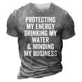 Protecting My Energy Drinking My Water & Minding My Business 3D Print Casual Tshirt Grey
