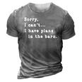 Sorry I Cant I Have Plans In The Barn - Sarcasm Sarcastic 3D Print Casual Tshirt Grey