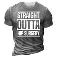Straight Outta Hip Surgery Funny Hip Replacement Funny 3D Print Casual Tshirt Grey