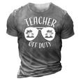 Teacher Off Duty Funny Summer Vacation Holiday Gift 3D Print Casual Tshirt Grey