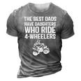 The Best Dads Have Daughters Who Ride 4 Wheelers Fathers Day 3D Print Casual Tshirt Grey