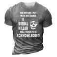 The Effort I Put Into Not Being A Serial Killer Funny Skull 3D Print Casual Tshirt Grey