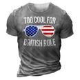 Too Cool For British Rule July 4Th Gift 3D Print Casual Tshirt Grey