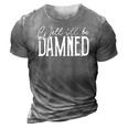 Well Ill Be Damned Apparel For Life 3D Print Casual Tshirt Grey