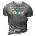 What Beautiful Day To Respect Other Peoples Pronouns Lgbt 3D Print Casual Tshirt Grey