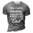 When I Ask For Directions Please Dont Use Words Like East 3D Print Casual Tshirt Grey