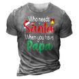 Who Needs Santa When You Have Papa Christmas Gift 3D Print Casual Tshirt Grey