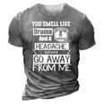 You Smell Like Drama And A Headache Please Go Away From Me 3D Print Casual Tshirt Grey
