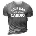 Your Dad Is My Cardio S Fathers Day Womens Mens Kids 3D Print Casual Tshirt Grey