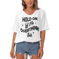 Hold On Let Me Overthink This Funny Sarcasm Women's Bat Sleeves V-Neck Blouse