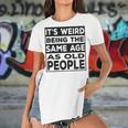 Its Weird Being The Same Age As Old People Funny V2 Women's Short Sleeves T-shirt With Hem Split