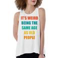 Its Weird Being The Same Age As Old People V31 Women's Loose Fit Open Back Split Tank Top