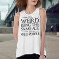Its Weird Being The Same Age As Old People Funny V2 Women's Loose Fit Open Back Split Tank Top