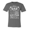 Im A Dad And Dietitian Funny Fathers Day & 4Th Of July Unisex Jersey Short Sleeve Crewneck Tshirt