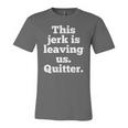 This Jerk Is Leaving Us Quitter Coworker Going Away Jersey T-Shirt