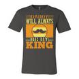 Daddy Will Always Be My King Unisex Jersey Short Sleeve Crewneck Tshirt