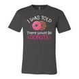 Doughnuts I Was Told There Would Be Donuts Jersey T-Shirt