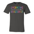 Everyone Communicates Differently Unisex Jersey Short Sleeve Crewneck Tshirt