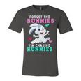 Forget The Bunnies Im Chasing Hunnies Funny Unisex Jersey Short Sleeve Crewneck Tshirt