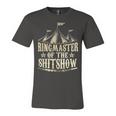 Funny Ringmaster Of The Shitshow Circus Staff Shit Show Unisex Jersey Short Sleeve Crewneck Tshirt