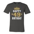 Happy 49Th Birthday Idea For 49 Years Old Man And Woman Jersey T-Shirt
