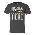 Have No Fear Emma Is Here Name Unisex Jersey Short Sleeve Crewneck Tshirt