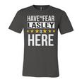 Have No Fear Lasley Is Here Name Unisex Jersey Short Sleeve Crewneck Tshirt