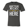 Have No Fear Loco Is Here Name Unisex Jersey Short Sleeve Crewneck Tshirt
