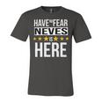 Have No Fear Neves Is Here Name Unisex Jersey Short Sleeve Crewneck Tshirt