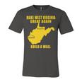 Make West Virginia Great Again Build A Wall Unisex Jersey Short Sleeve Crewneck Tshirt