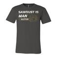 Mens Sawdust Is Man Glitter 353 Trending Shirt Unisex Jersey Short Sleeve Crewneck Tshirt