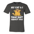 My Cat And I Talk Shit About You 310 Shirt Unisex Jersey Short Sleeve Crewneck Tshirt