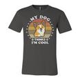 My Dog Thinks Im Cool 845 Trending Shirt Unisex Jersey Short Sleeve Crewneck Tshirt