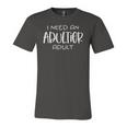 I Need An Adultier Adult Jersey T-Shirt
