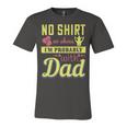 No Shirt No Shoes…I’M Probably With Dad Unisex Jersey Short Sleeve Crewneck Tshirt