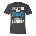Only The Best Dad Get Promoted To Grandpa Fathers DayShirts Unisex Jersey Short Sleeve Crewneck Tshirt