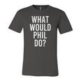 What Would Phil Do Personalized Name Joke Jersey T-Shirt