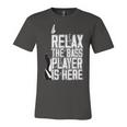 Relax The Bass Player Is Herebass Player Funny Gift Bass Guitar Unisex Jersey Short Sleeve Crewneck Tshirt