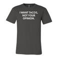 I Want Tacos Not Your Opinion Jersey T-Shirt