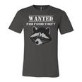 Wanted For Food Theft Funny Raccoon Lover 528 Trending Shirt Unisex Jersey Short Sleeve Crewneck Tshirt