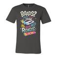 We Dont Need Roads 288 Trending Shirt Unisex Jersey Short Sleeve Crewneck Tshirt