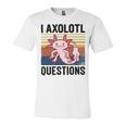 Axolotl Questions I Ask A Lot Of Questions Pun Vintage Unisex Jersey Short Sleeve Crewneck Tshirt