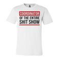 Coordinator Of The Entire Shit Show Funny Mom Dad Boss Manager Teacher Unisex Jersey Short Sleeve Crewneck Tshirt