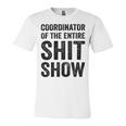 Coordinator Of The Entire Shit Show Funny Mom Dad Boss Manager Teacher Unisex Jersey Short Sleeve Crewneck Tshirt