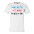 Drink Water Love Hard Fight Racism Unisex Jersey Short Sleeve Crewneck Tshirt