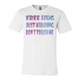 Free Hugs Just Kidding Dont Touch Me 641 Shirt Unisex Jersey Short Sleeve Crewneck Tshirt