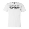 Funny I Want You To Know That Someone Cares Not Me But Someone Unisex Jersey Short Sleeve Crewneck Tshirt