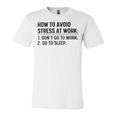 How To Avoid Stress At Work Dont Go To Work Unisex Jersey Short Sleeve Crewneck Tshirt