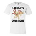 I Axlotl Questions Cute Axlotl Unisex Jersey Short Sleeve Crewneck Tshirt