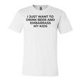 I Just Want To Drink Beer & Embarrass My Kids Funny For Dad Unisex Jersey Short Sleeve Crewneck Tshirt